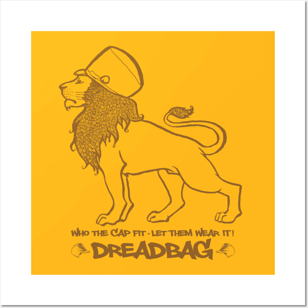 Dreadbag - Who the cap fit - Let them wear it! Shirt Wall Art by Rastafari_Reggae_Shop